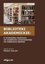 Opakowanie Biblioteki akademickie w środowisku naukowym, we wspólnocie uniwersyteckiej, we wspólnocie lokalnej