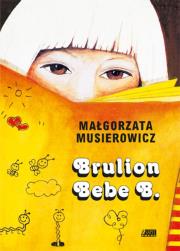Brulion Bebe B.. Autor: Małgorzata Musierowicz. Dadada.pl Okładka książki Brulion Bebe B.