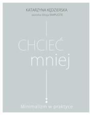 Okładka książki Chcieć mniej. Minimalizm w praktyce