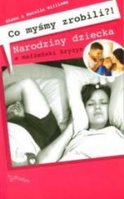 Okładka książki Co myśmy zrobili? Narodziny dziecka a mał.i kryzys