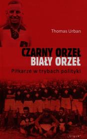 Czarny orzeł biały orzeł. Autor: Urban Thomas. Dadada.pl Okładka książki Czarny orzeł biały orzeł