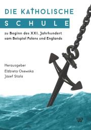 Die Katholische Schule zu Beginn des XXI. Jahrhunderts am Beispiel Polens und Englands. Autor: Osewska Elżbieta. Dadada.pl Okładka książki Die Katholische Schule zu Beginn des XXI. Jahrhunderts am Beispiel Polens und Englands