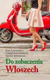 Do zobaczenia we Włoszech. Autor: Lawrence Kim, Hollis Christina, Stephens Susan. Dadada.pl Okładka książki Do zobaczenia we Włoszech