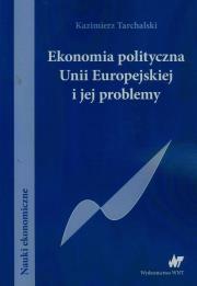 Ekonomia polityczna Unii Europejskiej. Autor: Tarchalski Kazimierz. Dadada.pl Okładka książki Ekonomia polityczna Unii Europejskiej