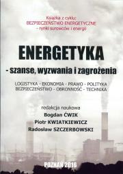 Energetyka - szanse, wyzwania i zagrożenia. Autor: Bogdan Ćwik, red. Piotr Kwiatkiewicz, red. Radosław Szczerbowski. Dadada.pl Okładka książki Energetyka - szanse, wyzwania i zagrożenia