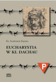 Eucharystia w Kl Dachau. Autor: Ks. Sławomir Kęszka. Dadada.pl Okładka książki Eucharystia w Kl Dachau