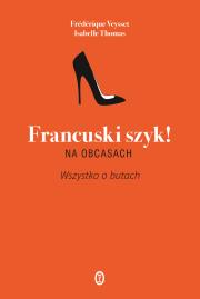 Francuski szyk na obcasach. Wszystko o butach. Autor: Thomas Isabelle. Dadada.pl Okładka książki Francuski szyk na obcasach. Wszystko o butach