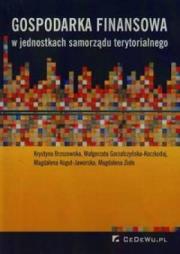 Gospodarka finansowa w jednostkach samorządu ter.. Autor: Brzozowska Krystyna, Gorzałczyńska-Koczkodaj Małgorzata, Kogut-Jaworska Magdalena. Dadada.pl Okładka książki Gospodarka finansowa w jednostkach samorządu ter.