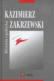 Historia i polityka. Autor: Zakrzewski Kazimierz. Dadada.pl Okładka książki Historia i polityka