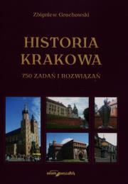 Historia Krakowa 750 zadań i rozwiązań. Autor: Grochowski Zbigniew. Dadada.pl Okładka książki Historia Krakowa 750 zadań i rozwiązań