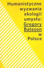 Humanistyczne wyzwania ekologii umysłu Gregory Bateson w Polsce. Autor: Opracowanie zbiorowe. Dadada.pl Okładka książki Humanistyczne wyzwania ekologii umysłu Gregory Bateson w Polsce