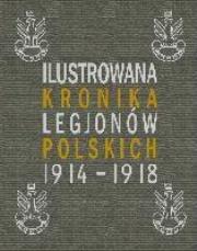 Okładka książki Ilustrowana Kronika Legionów Polskich 1914-1918