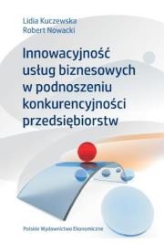 Innowacyjność usług bizesowych w podnoszeniu konkurencyjności przedsiębiorstw. Autor: Lidia Kuczewska, Robert Nowacki. Dadada.pl Okładka książki Innowacyjność usług bizesowych w podnoszeniu konkurencyjności przedsiębiorstw