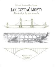 Jak czytać mosty. Autor: Edward Denison, Ian Stewart. Dadada.pl Okładka książki Jak czytać mosty