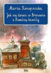 Jak się dzieci w Bronowie z Rozalią bawiły. Autor: Maria Konopnicka. Dadada.pl Okładka książki Jak się dzieci w Bronowie z Rozalią bawiły