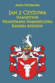Okładka książki Jan z Czyżowa namiestnik Władysława Warneńczyka.