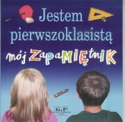 Jestem pierwszoklasistą. Mój zapamiętnik w.2011. Autor: Kusztelska Grażyna, Błażej Kusztelski. Dadada.pl Okładka książki Jestem pierwszoklasistą. Mój zapamiętnik w.2011
