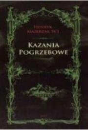 Kazania Pogrzebowe. Autor: Henryk Majkrzak SCJ. Dadada.pl Okładka książki Kazania Pogrzebowe