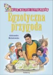 Klub Małych Czytelników. Egzotyczna przygoda. Autor: Michałowska Aleksandra. Dadada.pl Okładka książki Klub Małych Czytelników. Egzotyczna przygoda