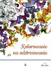 Kolorowanie na odstresowanie. Autor: Blue Star. Dadada.pl Okładka książki Kolorowanie na odstresowanie