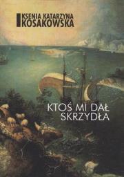 Ktoś mi dał skrzydła. Autor: Ksenia Katarzyna Kosakowska. Dadada.pl Okładka książki Ktoś mi dał skrzydła