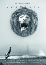Lubuskie Mały album dawnej architektury. Autor: Garbacz Krzysztof. Dadada.pl Okładka książki Lubuskie Mały album dawnej architektury