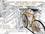 Magiczna podróż roweru na krańce świata przez ziemię, niebo i morza. Autor: Shan Jiang. Dadada.pl Okładka książki Magiczna podróż roweru na krańce świata przez ziemię, niebo i morza
