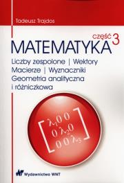 Matematyka. Część 3. Liczby zespolone, wektory.... Autor: Trajdos Tadeusz. Dadada.pl Okładka książki Matematyka. Część 3. Liczby zespolone, wektory...