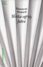 Miasta-ogrody jutra. Autor: Howard Ebenezer. Dadada.pl Okładka książki Miasta-ogrody jutra