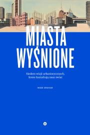 Miasta wyśnione. Autor: Wade Graham. Dadada.pl Okładka książki Miasta wyśnione