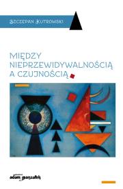 Okładka książki Między nieprzewidywalnością a czujnością