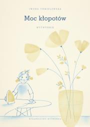 Moc kłopotów. Wytwórnik. Autor: Iwona Chmielewska. Dadada.pl Okładka książki Moc kłopotów. Wytwórnik