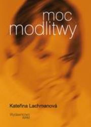 Moc modlitwy. Autor: Kateřina Lachmanová. Dadada.pl Okładka książki Moc modlitwy
