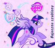 Mój kucyk Pony. Bajeczne szablony. Autor: OPRACOWANIE  ZBIOROWE. Dadada.pl Okładka książki Mój kucyk Pony. Bajeczne szablony