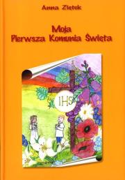 Moja Pierwsza Komunia Święta. Autor: Ziętek Anna. Dadada.pl Okładka książki Moja Pierwsza Komunia Święta