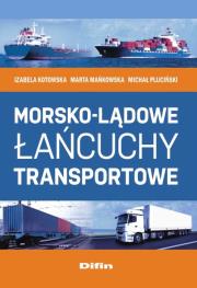 Morsko-lądowe łańcuchy transportowe. Autor: Kotowska Izabela, Mańkowska Marta, Michał Pluciński. Dadada.pl Okładka książki Morsko-lądowe łańcuchy transportowe
