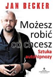 Okładka książki Możesz robić co chcesz. Sztuka autohipnozy