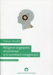 Mózgowa angiopatia amyloidowa w krwotokach mózgowych. Autor: Tadeusz Mendelski. Dadada.pl Okładka książki Mózgowa angiopatia amyloidowa w krwotokach mózgowych