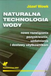 Naturalna technologia wody. Autor: Wowk Józef. Dadada.pl Okładka książki Naturalna technologia wody