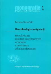 Okładka książki Neurobiologia motywacji Poszukiwanie adaptacji receptorowych w modelu uzależnienia od metamfetaminy