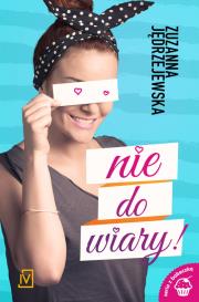 Nie do wiary. Autor: Jędrzejewska Zuzanna. Dadada.pl Okładka książki Nie do wiary