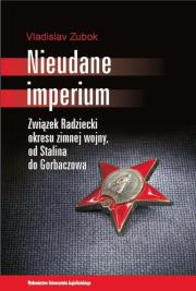 Nieudane Imperium. Autor: Zubok Vladislav. Dadada.pl Okładka książki Nieudane Imperium