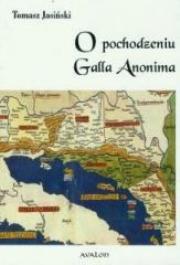 O pochodzeniu Galla Anonima. Autor: dr inż. Tomasz Jasiński. Dadada.pl Okładka książki O pochodzeniu Galla Anonima