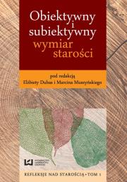 Obiektywny i subiektywny wymiar starości. Autor: Marcin Muszyński, Dubas Elżbieta. Dadada.pl Okładka książki Obiektywny i subiektywny wymiar starości