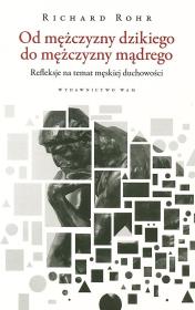 Od mężczyzny dzikiego do mężczyzny mądrego. Autor: Richard Rohr. Dadada.pl Okładka książki Od mężczyzny dzikiego do mężczyzny mądrego