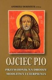 Ojciec Pio. Przewodnik.... Autor: Andrzej Derdziuk. Dadada.pl Okładka książki Ojciec Pio. Przewodnik...