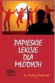Papieskie lekcje dla młodych. Autor: Ks. Andrzej Zwoliński. Dadada.pl Okładka książki Papieskie lekcje dla młodych