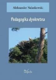 Pedagogika dyskretna. Autor: Aleksander Nalaskowski. Dadada.pl Okładka książki Pedagogika dyskretna
