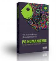 Po humanizmie. Od technokrytyki do animal studies. Autor: Zuzanna Ładyga (red.), Justyna Włodarczyk (red.). Dadada.pl Okładka książki Po humanizmie. Od technokrytyki do animal studies