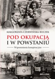 Pod okupacją i w powstaniu. Wspomnienia .... Autor: Czerwińska-Buczek Małgorzata. Dadada.pl Okładka książki Pod okupacją i w powstaniu. Wspomnienia ...